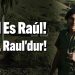 Fidel Fidel, Raul Raul’dur!