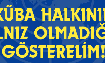 Birleşmiş Milletler’deki abluka oylamasının öncesinde KÜBA HALKININ YALNIZ OLMADIĞINI GÖSTERELİM!