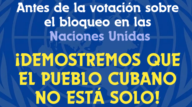 Antes de la votación sobre el bloqueo en las Naciones Unidas ¡DEMOSTREMOS QUE EL PUEBLO CUBANO NO ESTÁ SOLO!
